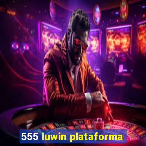 555 luwin plataforma